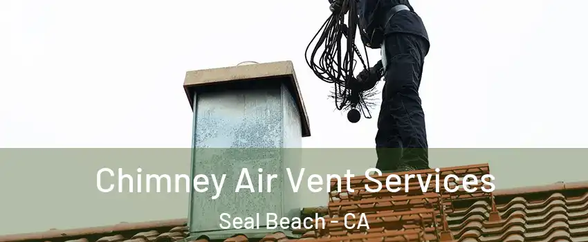  Chimney Air Vent Services Seal Beach - CA