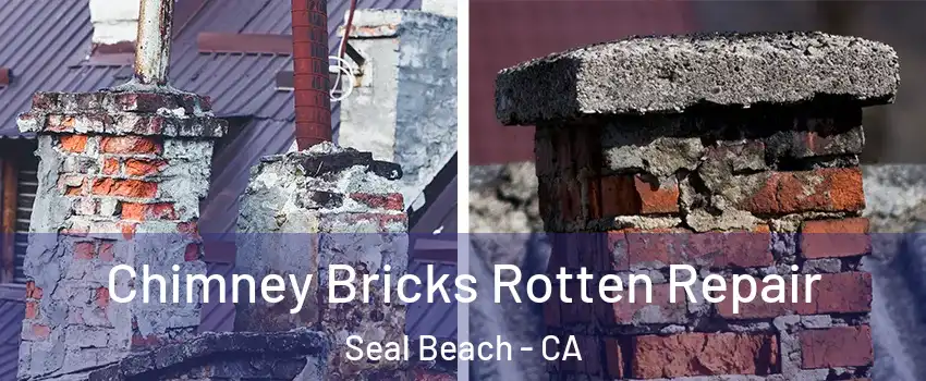  Chimney Bricks Rotten Repair Seal Beach - CA