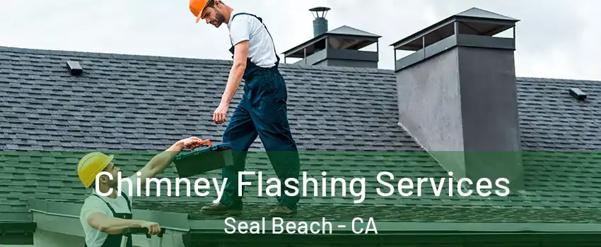  Chimney Flashing Services Seal Beach - CA