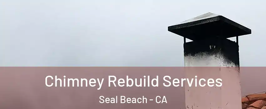  Chimney Rebuild Services Seal Beach - CA