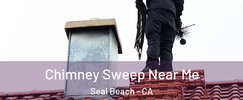  Chimney Sweep Near Me Seal Beach - CA