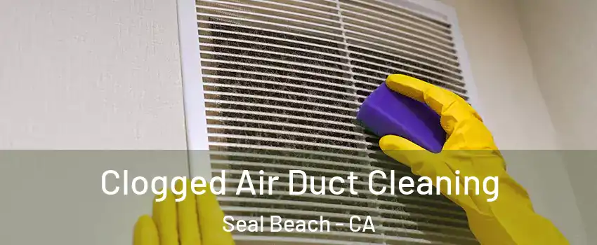  Clogged Air Duct Cleaning Seal Beach - CA