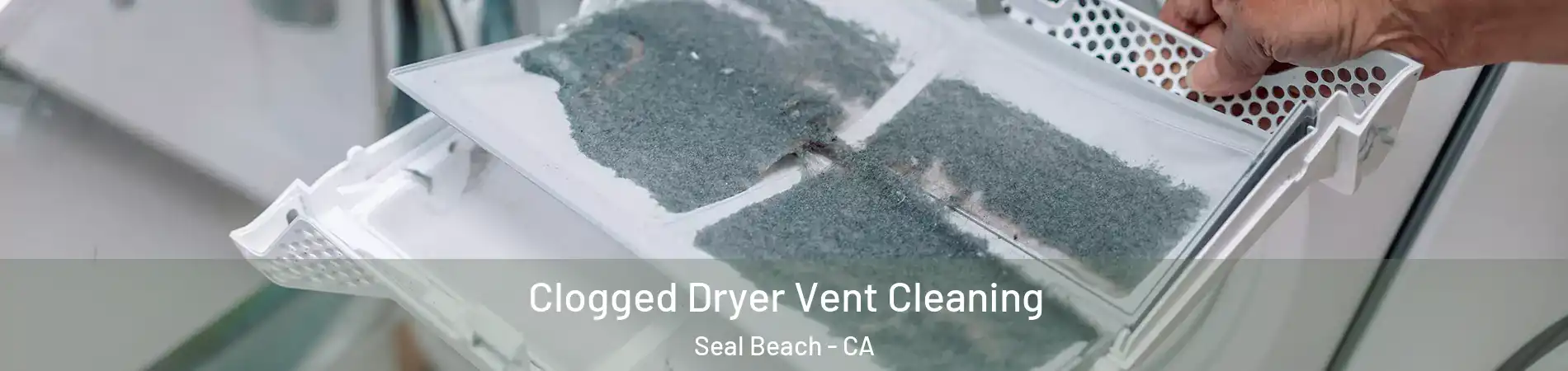  Clogged Dryer Vent Cleaning Seal Beach - CA
