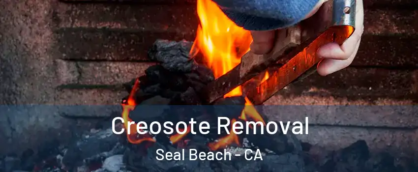  Creosote Removal Seal Beach - CA