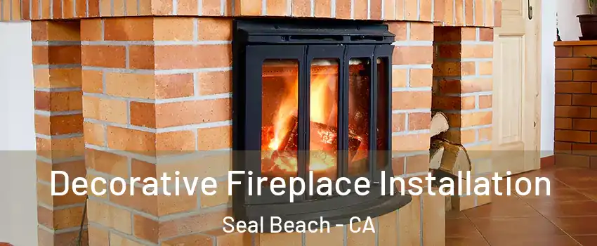  Decorative Fireplace Installation Seal Beach - CA