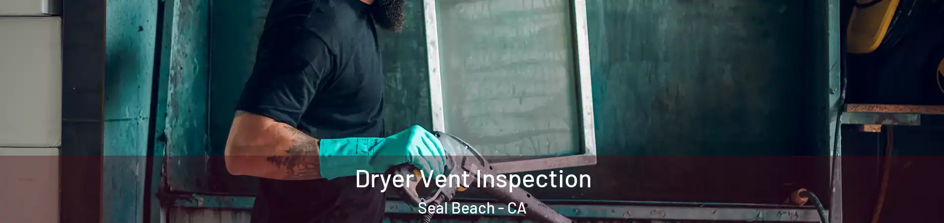  Dryer Vent Inspection Seal Beach - CA