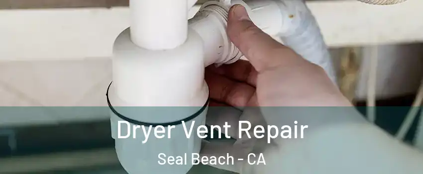  Dryer Vent Repair Seal Beach - CA