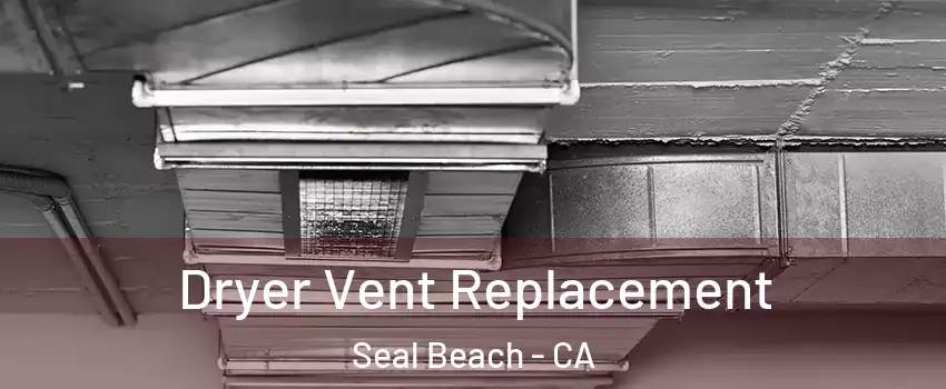  Dryer Vent Replacement Seal Beach - CA
