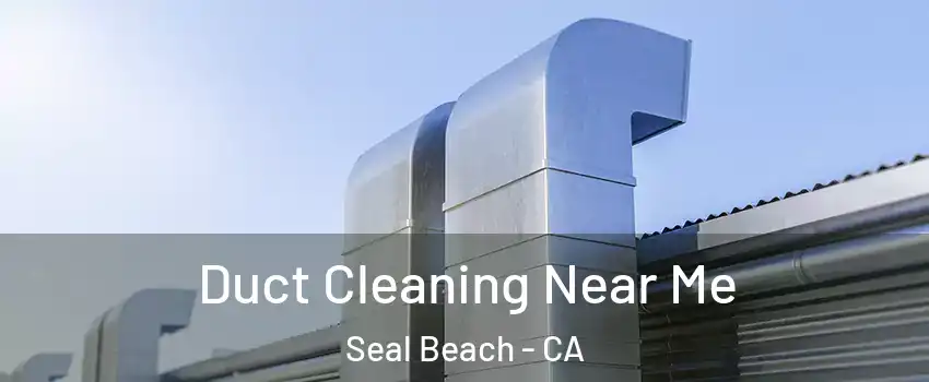  Duct Cleaning Near Me Seal Beach - CA