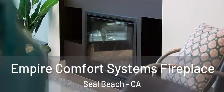  Empire Comfort Systems Fireplace Seal Beach - CA