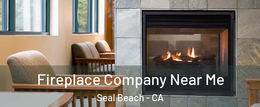  Fireplace Company Near Me Seal Beach - CA