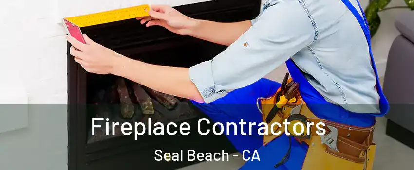  Fireplace Contractors Seal Beach - CA