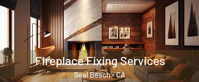  Fireplace Fixing Services Seal Beach - CA