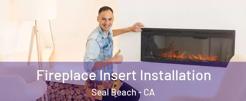  Fireplace Insert Installation Seal Beach - CA