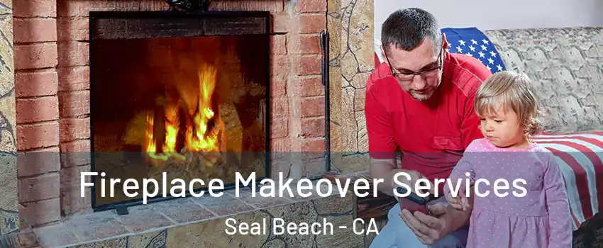  Fireplace Makeover Services Seal Beach - CA
