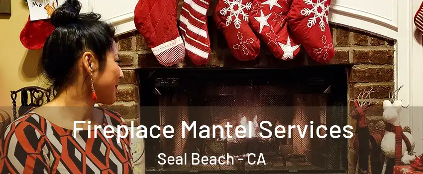  Fireplace Mantel Services Seal Beach - CA