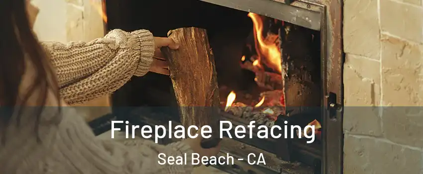  Fireplace Refacing Seal Beach - CA