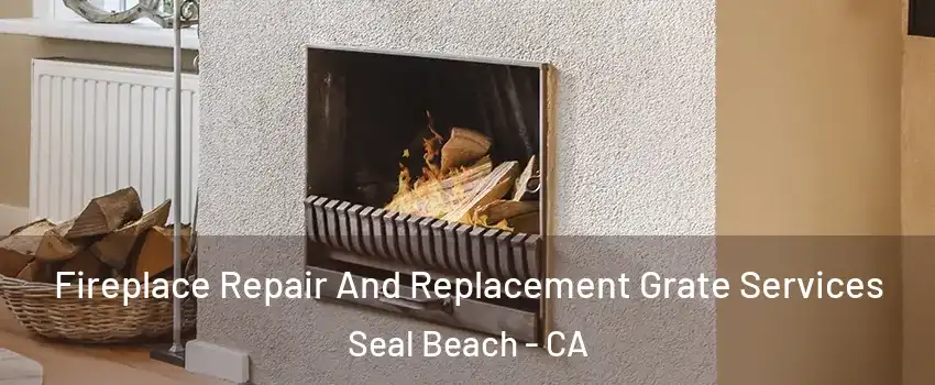  Fireplace Repair And Replacement Grate Services Seal Beach - CA