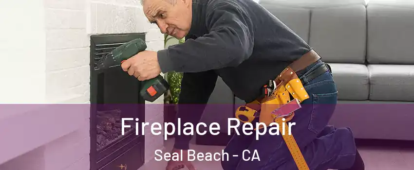  Fireplace Repair Seal Beach - CA
