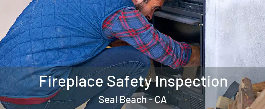  Fireplace Safety Inspection Seal Beach - CA