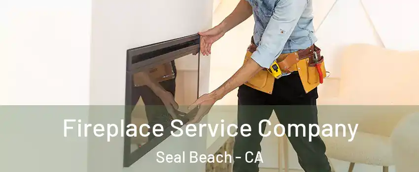  Fireplace Service Company Seal Beach - CA