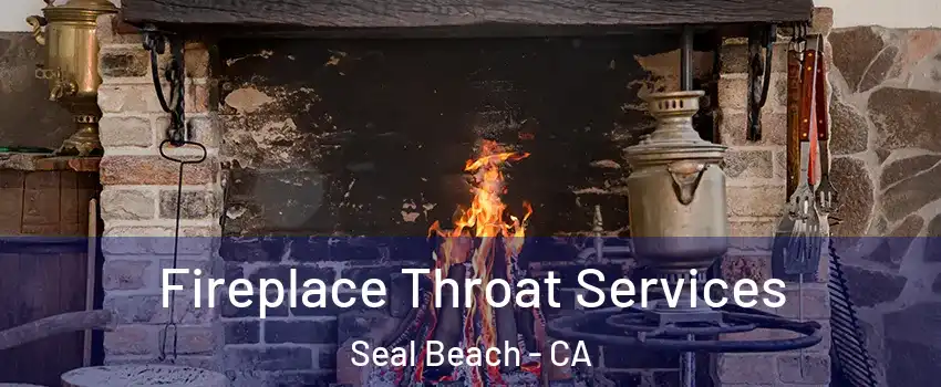  Fireplace Throat Services Seal Beach - CA