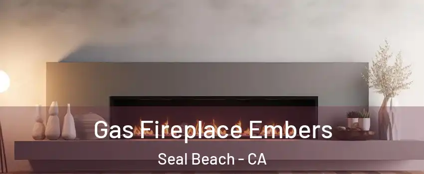  Gas Fireplace Embers Seal Beach - CA