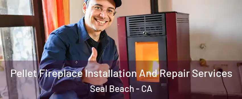  Pellet Fireplace Installation And Repair Services Seal Beach - CA