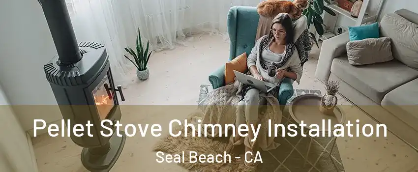  Pellet Stove Chimney Installation Seal Beach - CA