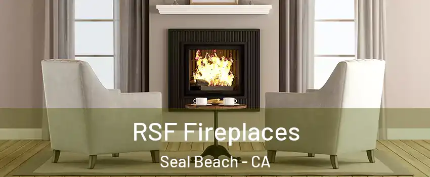  RSF Fireplaces Seal Beach - CA