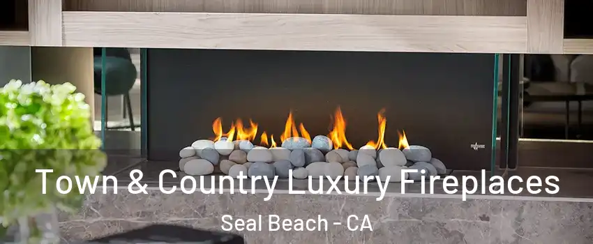 Town & Country Luxury Fireplaces Seal Beach - CA