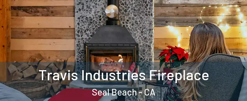  Travis Industries Fireplace Seal Beach - CA
