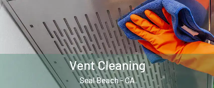  Vent Cleaning Seal Beach - CA
