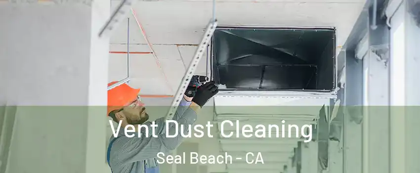  Vent Dust Cleaning Seal Beach - CA
