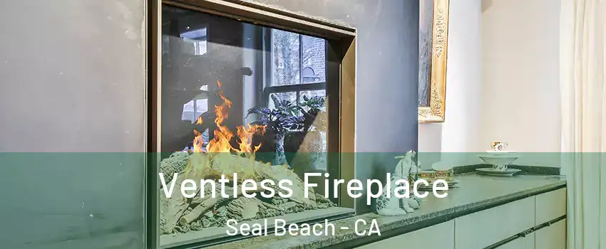  Ventless Fireplace Seal Beach - CA