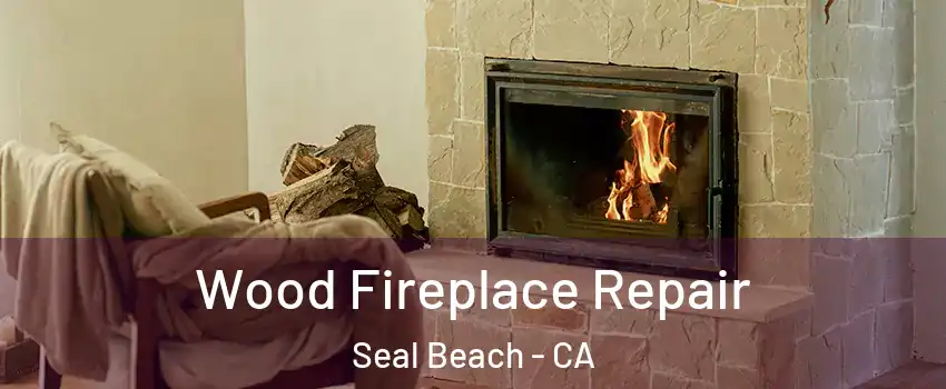  Wood Fireplace Repair Seal Beach - CA