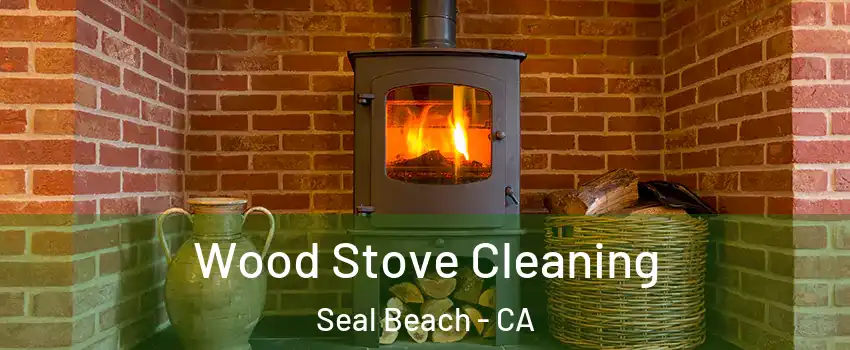  Wood Stove Cleaning Seal Beach - CA