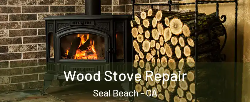  Wood Stove Repair Seal Beach - CA